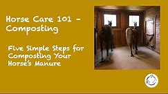Horse Care 101 - Composting -Five Simple Steps for Composting Your Horse's Manure