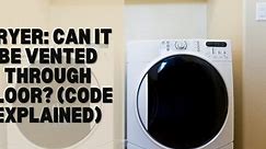 Dryer | Can It Be Vented Through Floor? (Code Explained) - The Tibble