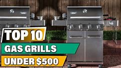 Best Gas Grills In 2023 - Top 10 Gas Grill Review