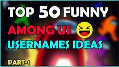 AMONG US FUNNY USERNAME IDEAS | TOP 50 FUNNY AMONG US USERNAMES | AMONG US USERNAME SUGGESTION