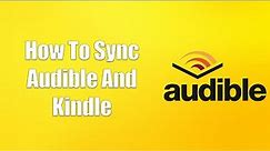 How To Sync Audible And Kindle