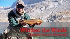 Whither the Winds - Fly Fishing for Golden Trout in Wyoming (4K)