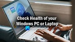 How to check Computer Health in Windows 11/10