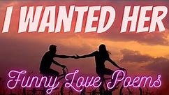 I Wanted Her - Funny Love Poems 💐💐