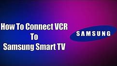 How To Connect VCR To Samsung Smart TV