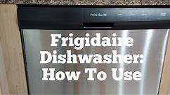 Frigidaire Dishwasher How to Use