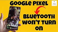 Google Pixel Bluetooth won't turn on Problem Fix