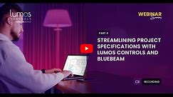 Webinar Part 4 | Streamlining Project Specifications with Lumos Controls and Bluebeam