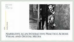 Narrative as an Interactive Practice Across Visual and Digital Media