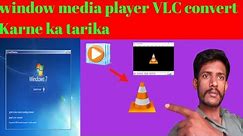 window media player VLC convert Karne ka tarika VlC play