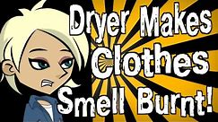 My Dryer Makes My Clothes Smell Burnt!