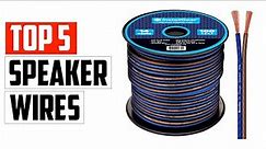The 5 Best Speaker Wires Reviews 2023