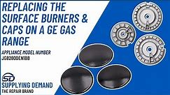 How to Replace Surface Burners & Burner Caps on a GE Gas Range Model JGB280DEN1BB