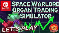 LET'S PLAY SPACE WARLORD ORGAN TRADING SIMULATOR on Nintendo Switch Performance Review