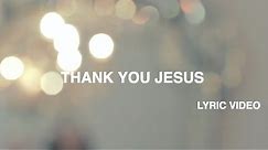 Thank You Jesus Lyric Video - Hillsong Worship