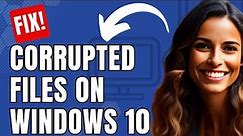 How to Fix Corrupted Files on Windows 10 PC
