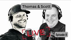 Scott and Thomas Talk - LIVE - Podcast Ep. 8