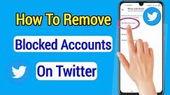 How To Remove Blocked Accounts On Twitter 2022 | how to see blocked accounts in Twitter