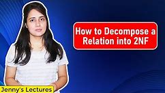 Lec 22: How to Decompose a Relation into 2NF (Second Normal Form) | DBMS