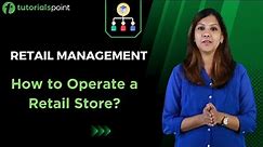Retail Management | Operating a Retail Store | Tutorialspoint