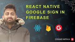 React Native Google Sign In Using Firebase - Vanilla React Native