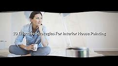 Top 10 Effective Strategies For Interior House Painting