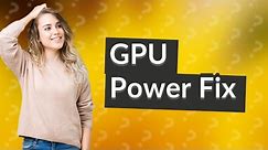 How do I fix my GPU power throttling?