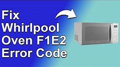 How To Fix The Whirlpool Oven F1E2 Error Code - Meaning, Causes, & Solutions (Quick And Easy Method)