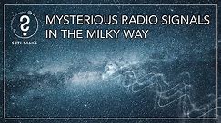 SETI Talks: Mysterious Radio Signals in the Milky Way