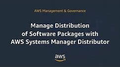 Manage Distribution of Software Packages with AWS Systems Manager Distributor.
