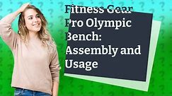 How Can I Assemble and Use My Fitness Gear Pro Olympic Bench (OB 600)?