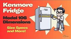 Kenmore Refrigerator Model 106 Dimensions Explained | Size Specs and More!