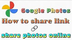 how to use share link with google photos app | share files online
