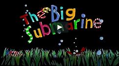 The BIG Submarine