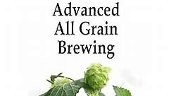 Advanced All Grain Brewing