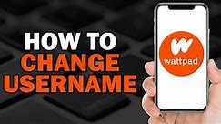 How To Change Wattpad Username (Quick Tutorial)
