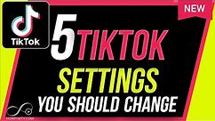 5 TikTok Settings you Should Change Right Now