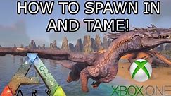 ARK: SURVIVAL EVOLVED - THE DRAGON ON XBOX ONE! - HOW TO SPAWN IN AND TAME!