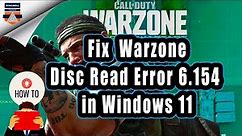 How to Fix the Call of Duty: Warzone Disc Read Error 6.154 in Windows 11 | Fix COD not working