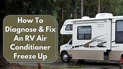 RV Air Conditioner Freeze Up - 10 Causes & How To Fix Them