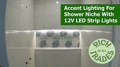 Accent Lighting For Shower Niche With 12V LED Strip Lights
