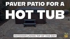 Paver Patio for a Hot Tub - Outdoor Living Tip of the Day