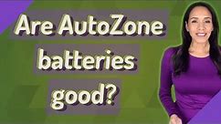 Are AutoZone batteries good?