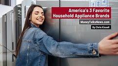 America’s 3 Favorite Household Appliance Brands