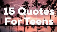 15 Quotes For Teens