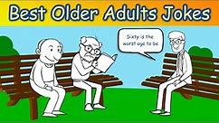 Sixty is the worst age to be - The best Older Adults Jokes