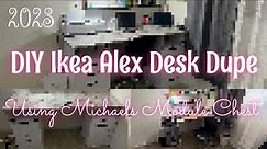 DIY IKEA ALEX DESK DUPE UNDER $150 2023 | USING MICHAELS SIMPLY TIDY CHEST DRAWER | WITH MY OWN SPIN