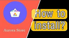 Aurora Store | How to Install? | Easy to use | Ad Free