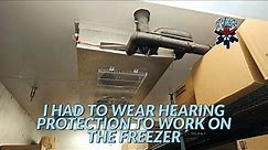I HAD TO PUT ON HEARING PROTECTION TO WORK ON THE WALK IN FREEZER