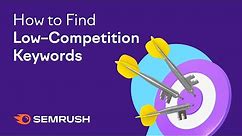How to Use Keyword Difficulty to Find Low-Competition Keywords